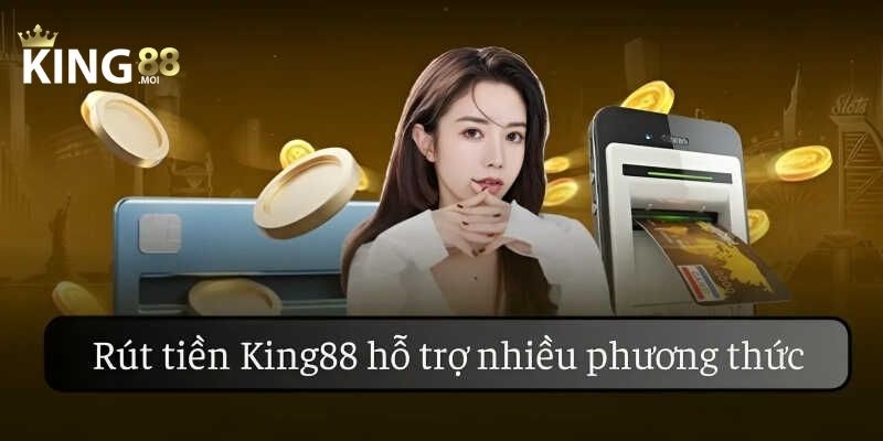 Rút Tiền King88 3 Thông tin quan trọng cần nắm khi rút tiền King88